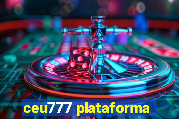 ceu777 plataforma